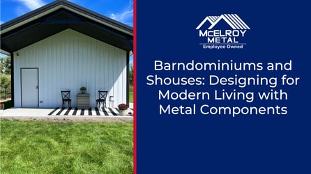 Barndominiums and Shouses: Designing for Modern Living with Metal Components