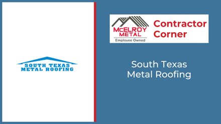 Contractor Corner: South Texas Metal Roofing