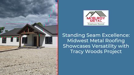 Standing Seam Excellence: Midwest Metal Roofing Showcases Versatility with Tracy Woods Project