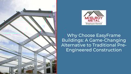 Why Choose EasyFrame Buildings: A Game-Changing Alternative to Traditional Pre-Engineered Construction