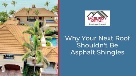 Why Your Next Roof Shouldn't Be Asphalt Shingles