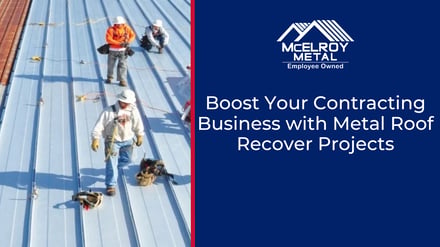Boost Your Contracting Business with Metal Roof Recover Projects