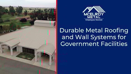 Durable Metal Roofing and Wall Systems for Government Facilities