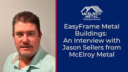 EasyFrame Metal Buildings: An Interview with Jason Sellers from McElroy Metal