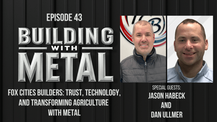 Episode 43 - Fox Cities Builders: Trust, Technology, and Transforming Agriculture with Metal
