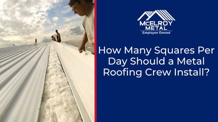 How Many Squares Per Day Should a Metal Roofing Crew Install?
