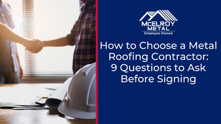 How to Choose a Metal Roofing Contractor: 9 Questions to Ask Before Signing