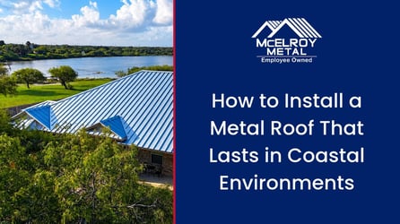 How to Install a Metal Roof That Lasts in Coastal Environments