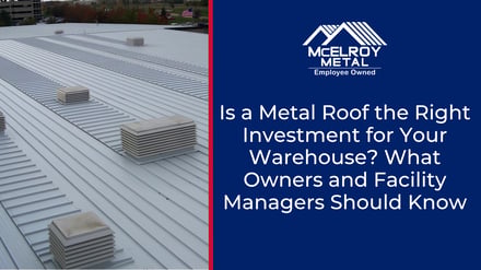 Is a Metal Roof the Right Investment for Your Warehouse? What Owners and Facility Managers Should Know