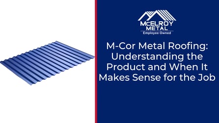M-Cor Metal Roofing: Understanding the Product and When It Makes Sense for the Job