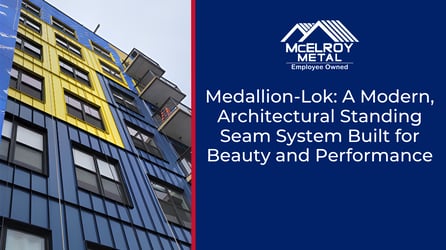 Medallion-Lok: A Modern, Architectural Standing Seam System Built for Beauty and Performance