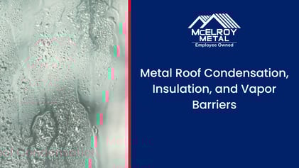 Condensation, Ventilation, and Your Metal Roof