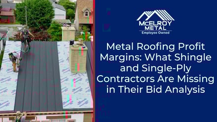 Metal Roofing Profit Margins: What Shingle and Single-Ply Contractors Are Missing in Their Bid Analysis