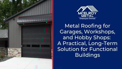 Metal Roofing for Garages, Workshops, and Hobby Shops: A Practical, Long-Term Solution for Functional Buildings