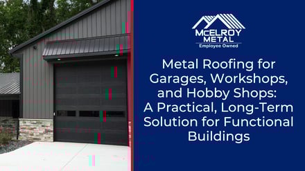 Metal Roofing for Garages, Workshops, and Hobby Shops: A Practical, Long-Term Solution for Functional Buildings