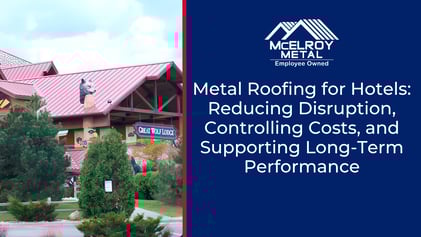 Metal Roofing for Hotels: Reducing Disruption, Controlling Costs, and Supporting Long-Term Performance