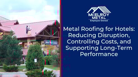 Metal Roofing for Hotels: Reducing Disruption, Controlling Costs, and Supporting Long-Term Performance