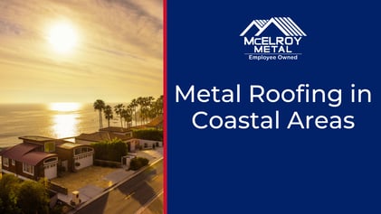 Metal Roofing in Coastal Areas: Installation, Materials, and Wind Resistance