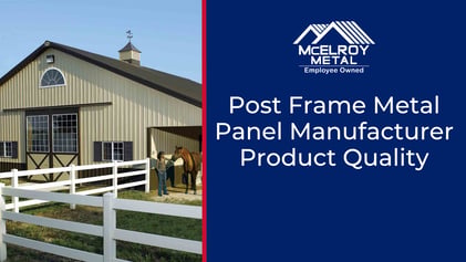 Post Frame Metal Panel Manufacturer Product Quality