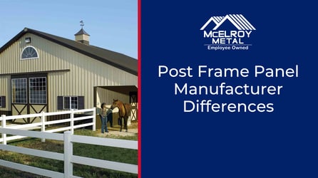 Post Frame Panel Manufacturer Differences