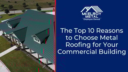 The 10 Reasons to Choose Metal Roofing for Your Commercial Building