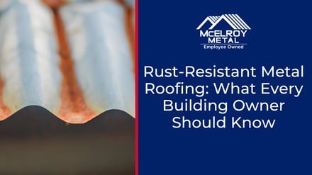 Rust-Resistant Metal Roofing: What Every Building Owner Should Know