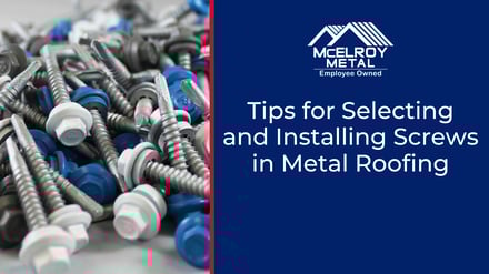 Tips for Selecting and Installing Screws in Metal Roofing