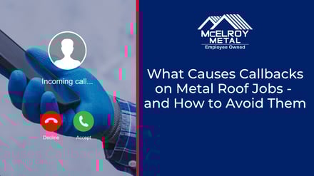 What Causes Callbacks on Metal Roof Jobs - and How to Avoid Them