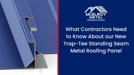 What Contractors Need to Know About our New Trap-Tee Standing Seam Metal Roofing Panel