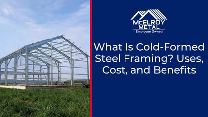 What Is Cold-Formed Steel Framing? Uses, Cost, and Benefits