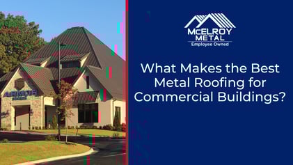 What Makes the Best Metal Roofing for Commercial Buildings?