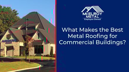 What Makes the Best Metal Roofing for Commercial Buildings?
