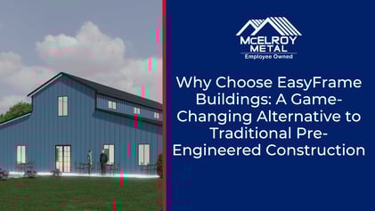Why Choose EasyFrame Buildings: A Game-Changing Alternative to Traditional Pre-Engineered Construction