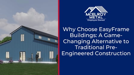 Why Choose EasyFrame Buildings: A Game-Changing Alternative to Traditional Pre-Engineered Construction