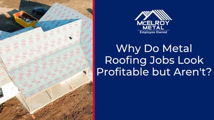 Why Do Metal Roofing Jobs Look Profitable but Aren't?