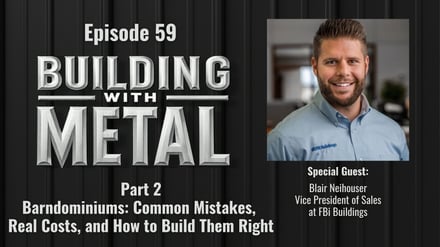 Episode 59 - Part 2 - Barndominiums: Common Mistakes, Real Costs, and How to Build Them Right - FBi Buildings