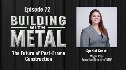 Episode 72: What is The Future of Post-Frame Construction?