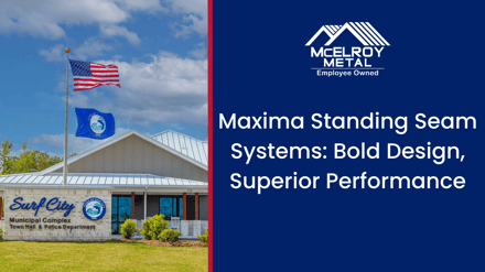 Maxima Standing Seam Systems: Bold Design, Superior Performance