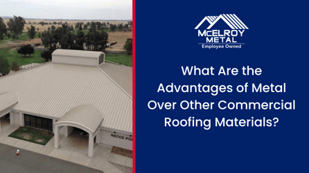 What Are the Advantages of Metal Over Other Commercial Roofing Materials?