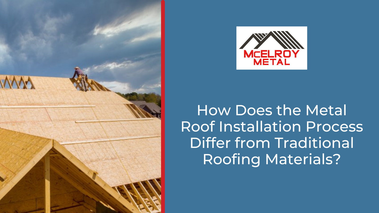 How Does the Metal Roof Installation Process Differ from Traditional Roofing Materials?