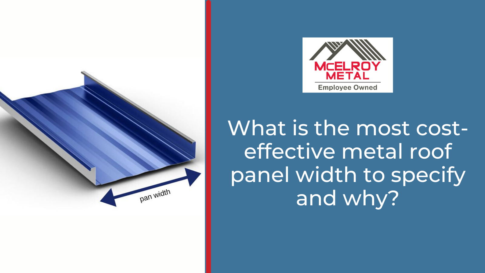 What is the most cost-effective metal roof panel width to specify and why?