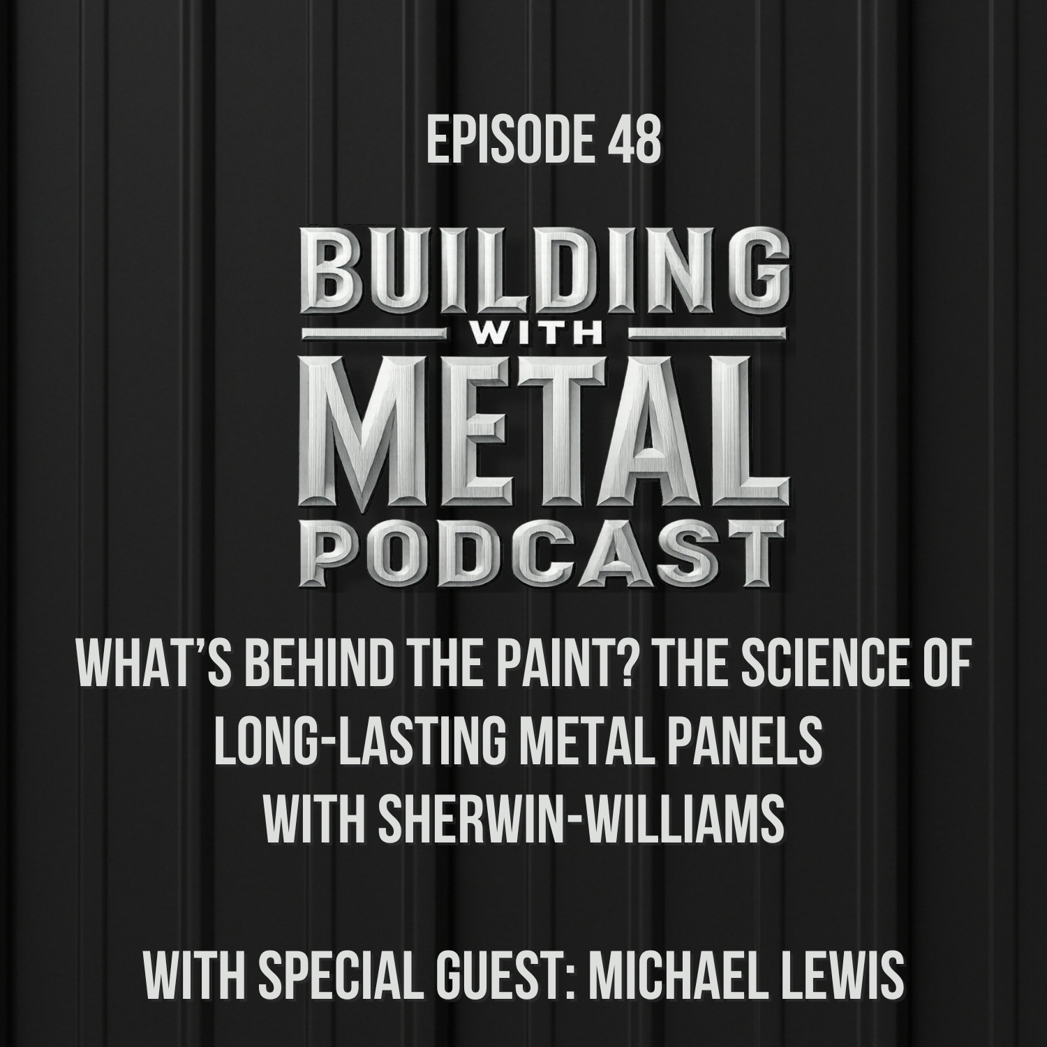 Episode 48 - What’s Behind the Paint? The Science of Long-Lasting Metal Panels with Sherwin-Williams