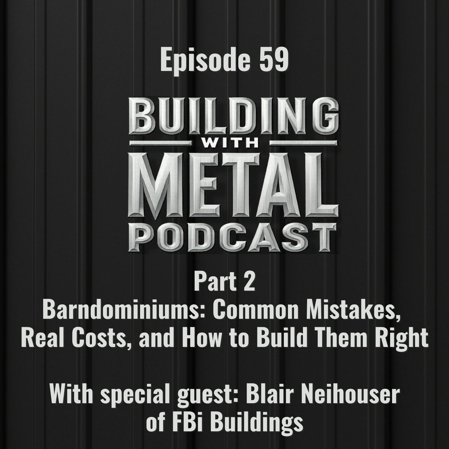 Episode 59: Part 2 - Barndominiums: Common Mistakes, Real Costs, and How to Build Them Right - FBi Buildings