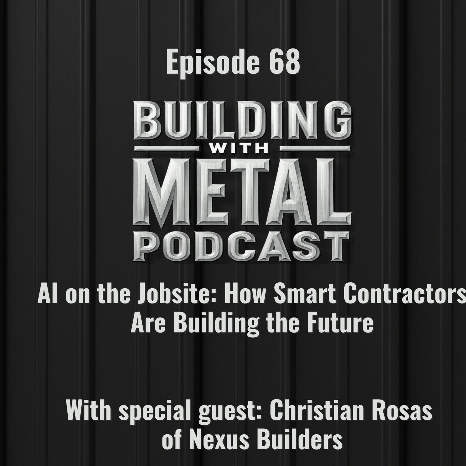 Episode 68 - AI on the Jobsite: How Smart Contractors Are Building the Future with Christian Rosas of Nexus Builders