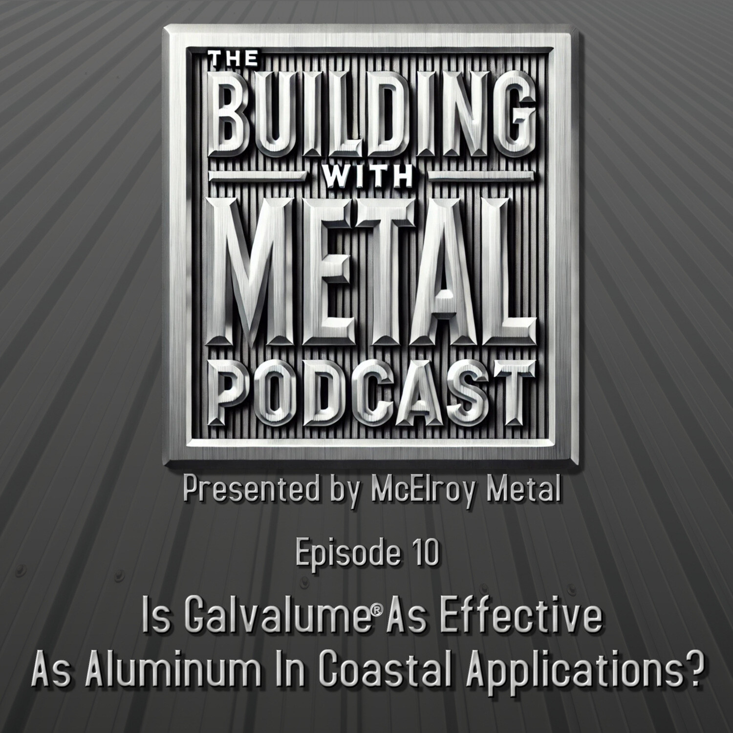 Episode 10 - Is Galvalume®️ As Effective As Aluminum In Coastal Applications?