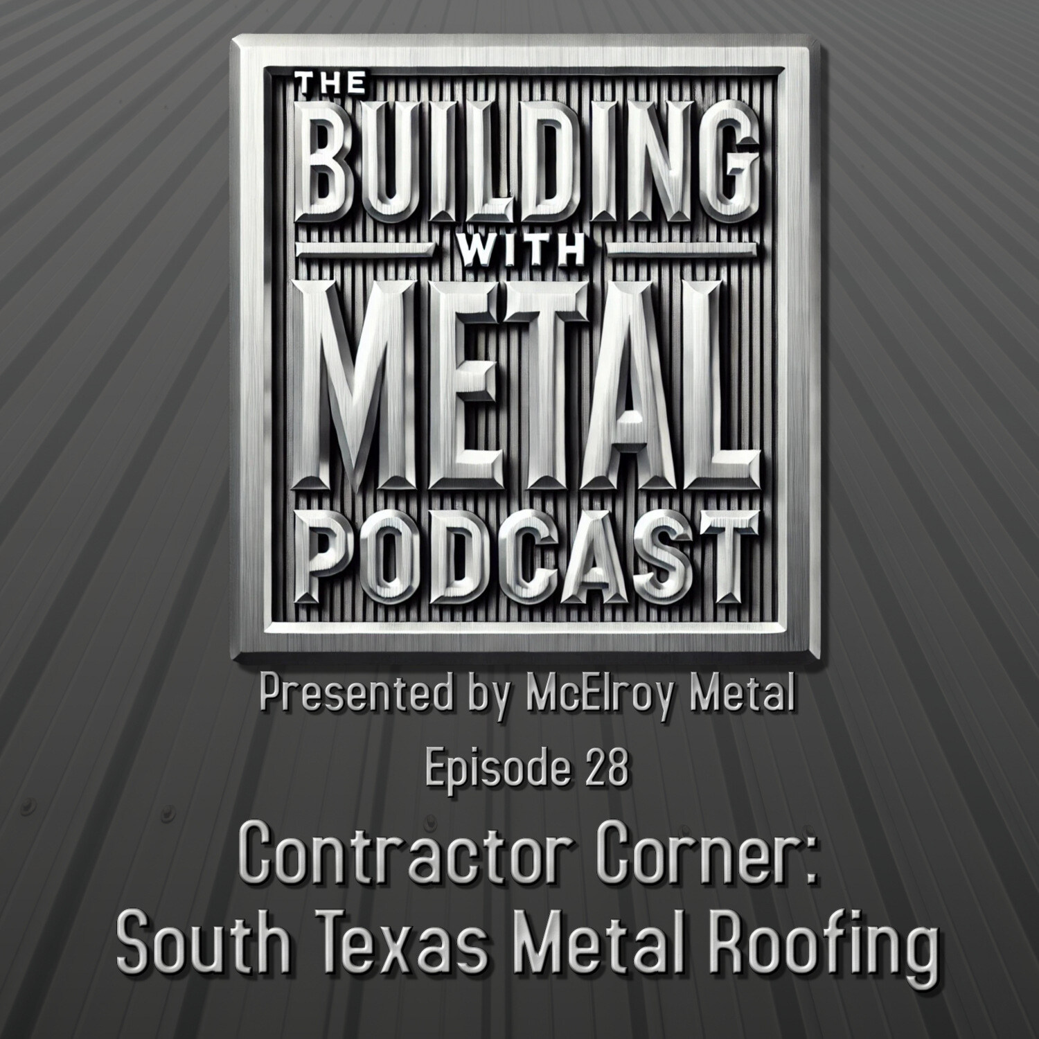 Episode 28 - South Texas Metal Roofing with Edward Montemayor