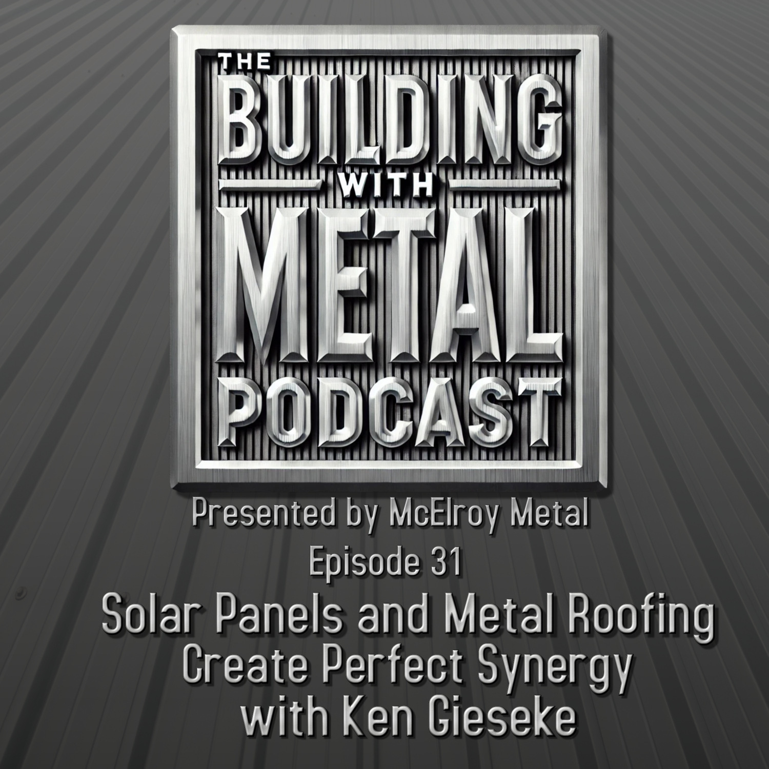 Episode 31 Solar and Metal Roofing with Ken Gieseke