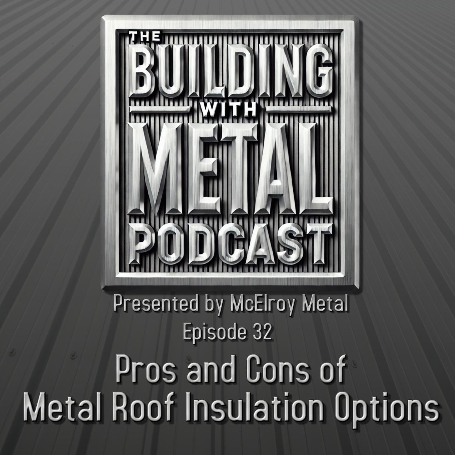 Episode 32 Pros and Cons of Metal Roof Insulation Options