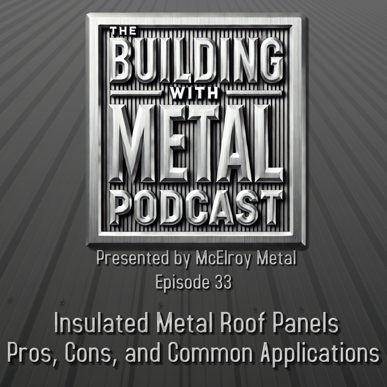 Episode 33 Insulated Metal Roof Panels: Pros, Cons, and Common Applications