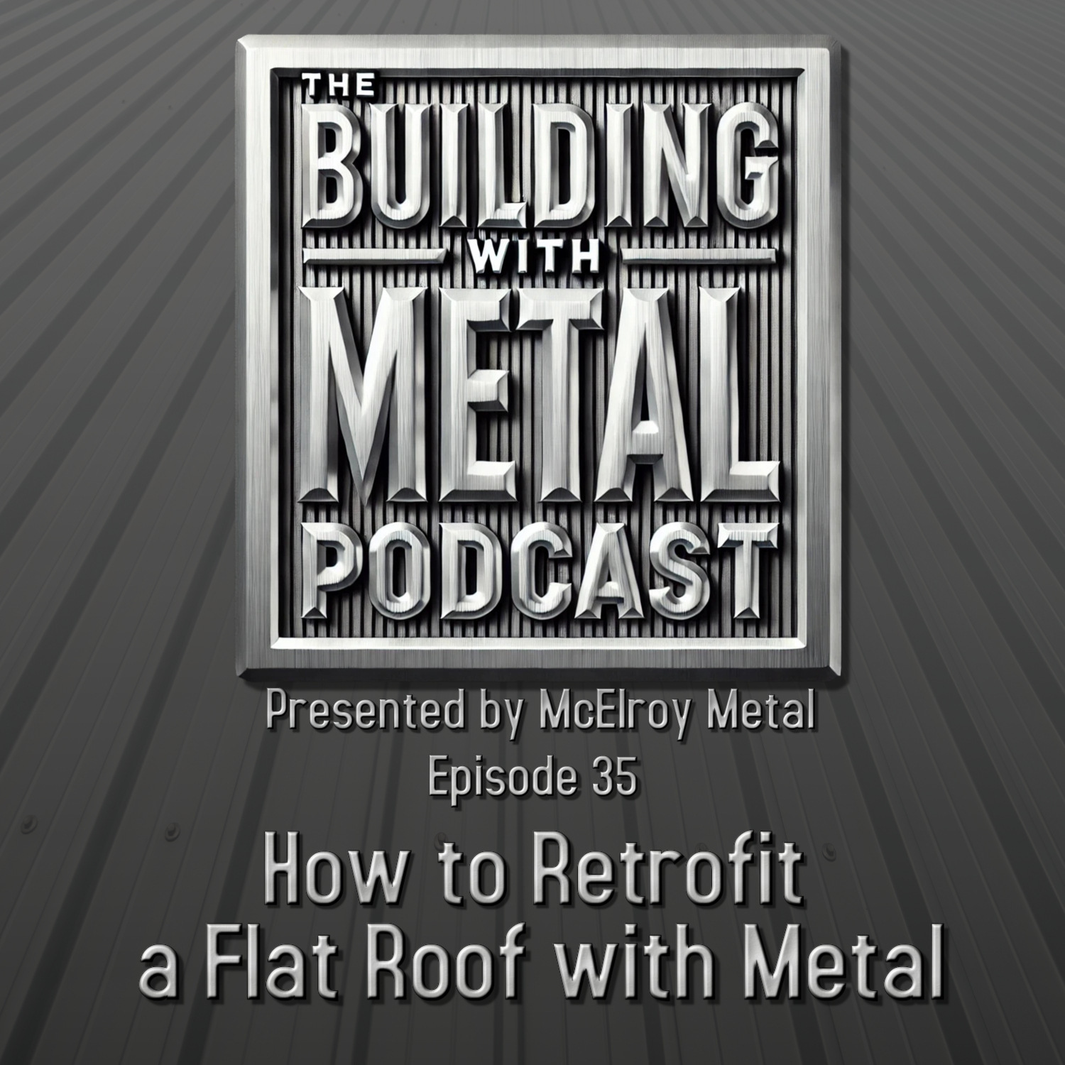 Episode 35 How to Retrofit a Flat Roof with Metal